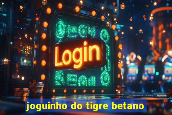 joguinho do tigre betano